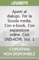 Aperti al dialogo. Per la Scuola media. Con e-book. Con espansione online. Con DVD-ROM. Vol. 1 libro