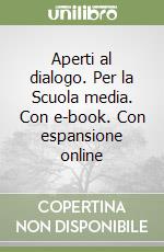 Aperti al dialogo. Per la Scuola media. Con e-book. Con espansione online libro