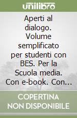 Aperti al dialogo. Volume semplificato per studenti con BES. Per la Scuola media. Con e-book. Con espansione online. Con CD-Audio libro