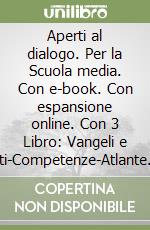 Aperti al dialogo. Per la Scuola media. Con e-book. Con espansione online. Con 3 Libro: Vangeli e Atti-Competenze-Atlante. Con DVD-ROM. Vol. 1 libro