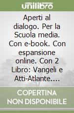 Aperti al dialogo. Per la Scuola media. Con e-book. Con espansione online. Con 2 Libro: Vangeli e Atti-Atlante. Con DVD-ROM libro