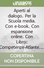 Aperti al dialogo. Per la Scuola media. Con e-book. Con espansione online. Con Libro: Competenze-Atlante. Con DVD-ROM libro