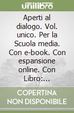 Aperti al dialogo. Vol. unico. Per la Scuola media. Con e-book. Con espansione online. Con Libro: Competenze-Atlante libro