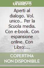 Aperti al dialogo. Vol. unico.. Per la Scuola media. Con e-book. Con espansione online. Con Libro: Vangeli-Atlante libro