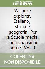 Vacanze explorer. Italiano, storia e geografia. Per la Scuola media. Con espansione online. Vol. 1 libro