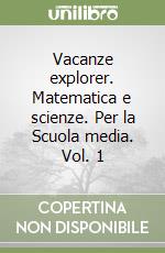 Vacanze explorer. Matematica e scienze. Per la Scuola media. Vol. 1 libro