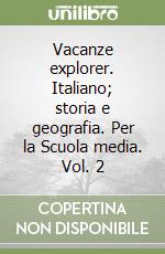 Vacanze explorer. Italiano; storia e geografia. Per la Scuola media. Vol. 2 libro