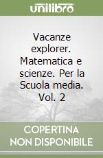 Vacanze explorer. Matematica e scienze. Per la Scuola media. Vol. 2 libro