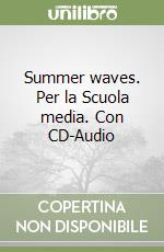 Summer waves. Per la Scuola media. Con CD-Audio libro