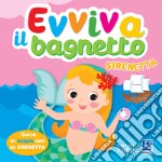 Sirenetta. Evviva il bagnetto. Ediz. a colori libro