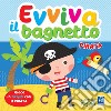 Pirata. Evviva il bagnetto. Ediz. a colori libro di Zucchi Alessia