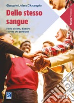 Dello stesso sangue. Storie di dono, d'amore e di vite che cambiano libro