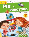 Pik il robottino. Con adesivi. Ediz. a colori libro