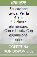 Educazione civica. Per la 4 ? e 5 ? classe elementare. Con e-book. Con espansione online libro