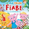 Le mie prime fiabe. Con CD-Audio libro