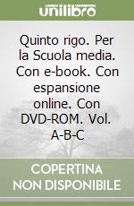 Quinto rigo. Per la Scuola media. Con e-book. Con espansione online. Con DVD-ROM. Vol. A-B-C libro