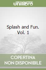 Splash and Fun. Vol. 1