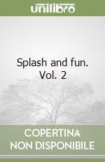 Splash and fun. Vol. 2