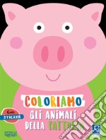 Coloriamo gli animali. La fattoria. Con stickers libro