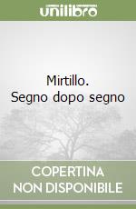 Mirtillo. Segno dopo segno libro