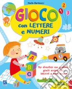 Gioco con lettere e numeri. I giocoscopro libro