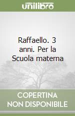 Raffaello. 3 anni. Per la Scuola materna libro