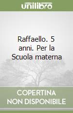 Raffaello. 5 anni. Per la Scuola materna