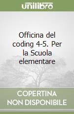 Officina del coding 4-5. Per la Scuola elementare