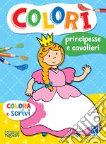 Principesse e cavalieri. Colorì libro