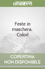 Feste in maschera. Colorì libro