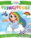 Principesse. Coloro e mi diverto libro di Sorte Marta