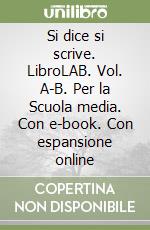 Si dice si scrive. LibroLAB. Vol. A-B. Per la Scuola media. Con e-book. Con espansione online libro