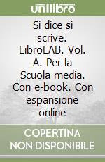 Si dice si scrive. LibroLAB. Vol. A. Per la Scuola media. Con e-book. Con espansione online libro