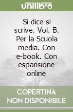 Si dice si scrive. Vol. B. Per la Scuola media. Con e-book. Con espansione online libro