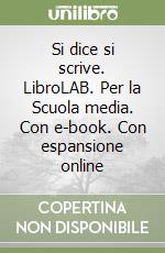 Si dice si scrive. LibroLAB. Per la Scuola media. Con e-book. Con espansione online libro