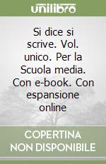 Si dice si scrive. Vol. unico. Per la Scuola media. Con e-book. Con espansione online libro