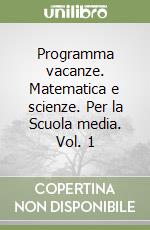 Programma vacanze. Matematica e scienze. Per la Scuola media. Vol. 1 libro