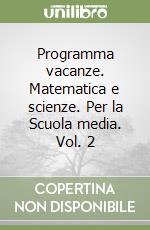 Programma vacanze. Matematica e scienze. Per la Scuola media. Vol. 2 libro