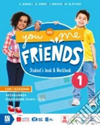 You and me friends. Per la Scuola elementare. Con e-book. Con espansione online. Vol. 1 libro