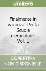 Finalmente in vacanza! Per la Scuola elementare. Vol. 1 libro