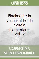 Finalmente in vacanza! Per la Scuola elementare. Vol. 2 libro