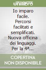 Io imparo facile. Percorsi facilitati e semplificati. Nuova officina dei linguaggi. Per la 4ª classe elementare libro