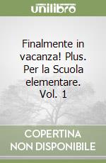 Finalmente in vacanza! Plus. Per la Scuola elementare. Vol. 1 libro