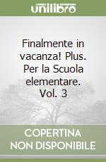 Finalmente in vacanza! Plus. Per la Scuola elementare. Vol. 3 libro