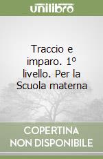 Traccio e imparo. 1° livello. Per la Scuola materna libro