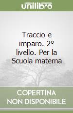 Traccio e imparo. 2° livello. Per la Scuola materna libro