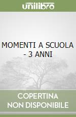 MOMENTI A SCUOLA - 3 ANNI libro