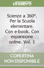 Scienze a 360°. Per la Scuola elementare. Con e-book. Con espansione online. Vol. 1