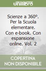 Scienze a 360°. Per la Scuola elementare. Con e-book. Con espansione online. Vol. 2