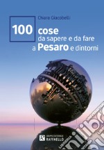 100 cose da sapere e da fare a Pesaro e dintorni libro